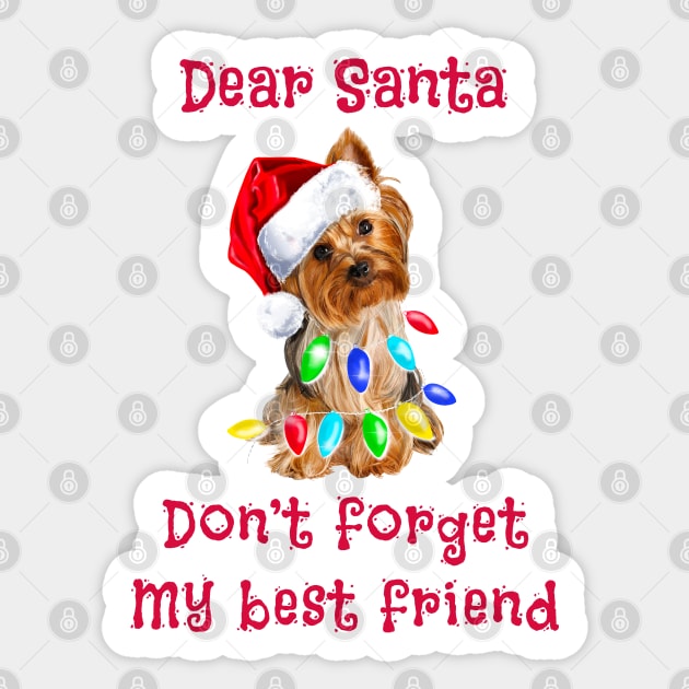 Dear Santa don't forget my best friend dog Yorkshire terrier Christmas Sticker by PG Illustration